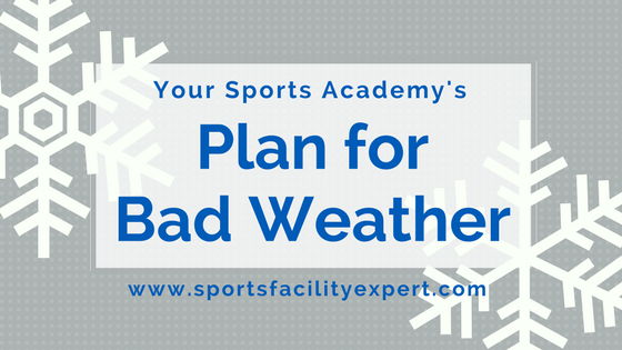 Have a plan for when bad weather hits your sports facility.